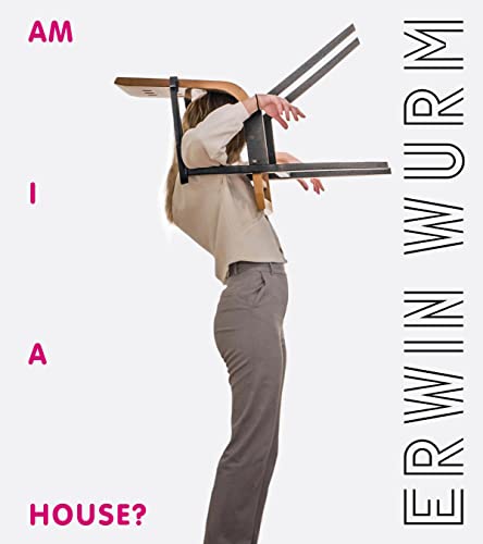 Erwin Wurm: am I a house? Erwin Wurm: am I a house? von Uitgeverij Waanders & De Kunst