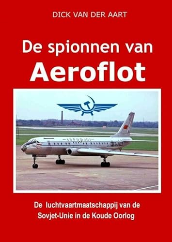 De Spionnen van Aeroflot: De luchtvaartmaatschappij van de Sovjet-Unie in de Koude Oorlog