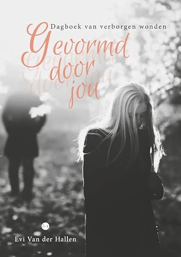 Gevormd door jou: Dagboek van verborgen wonden von Uitgeverij Boekscout