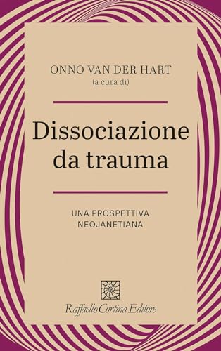 Dissociazione da trauma. Una prospettiva neojanetiana (Psicotraumatologia)