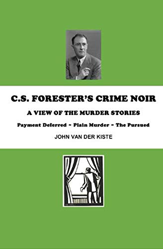 C.S. Forester's Crime Noir: A view of the murder stories C.S. Forester's Crime Noir: A view of the murder stories