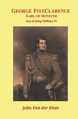 George FitzClarence, Earl of Munster: Son of King William IV von Independently published