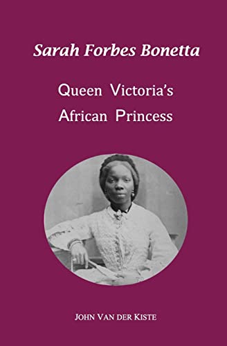 Sarah Forbes Bonetta: Queen Victoria's African Princess von CREATESPACE