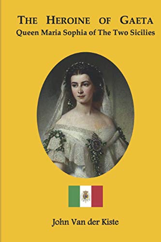 The heroine of Gaeta: Queen Maria Sophia of the Two Sicilies