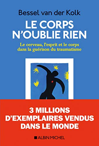 Le Corps n'oublie rien: Le cerveau, l'esprit et le corps dans la guérison du traumatisme von ALBIN MICHEL