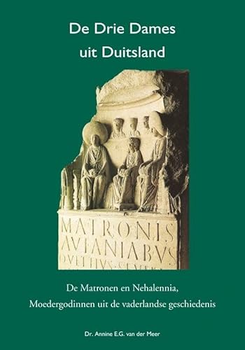 De drie dames uit Duitsland: de matronen en Nehalennia, moedergodinnen uit de vaderlandse geschiedenis von Pansophia Press