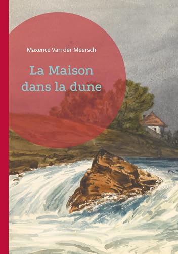 La Maison dans la dune: un roman de Maxence Van der Meersch von BoD – Books on Demand – Frankreich
