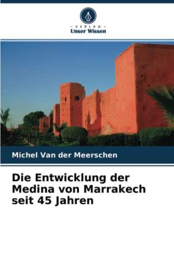 Die Entwicklung der Medina von Marrakech seit 45 Jahren