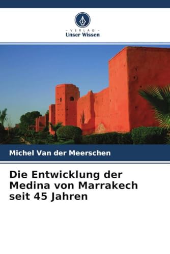 Die Entwicklung der Medina von Marrakech seit 45 Jahren