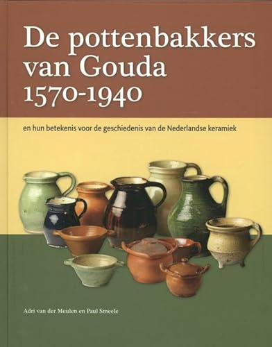 De pottenbakkers van Gouda 1570-1940 en hun betekenis voor de geschiedenis van de Nederlandse keramiek: en hun betekenis voor de geschiedenis van de Nederlandse keramiek von Primavera Pers