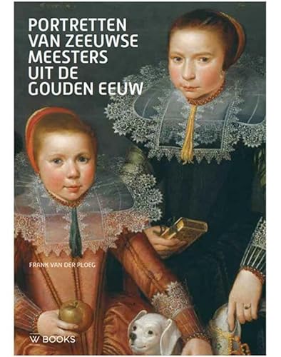 Portretten door Zeeuwse meesters uit de Gouden Eeuw von Wbooks
