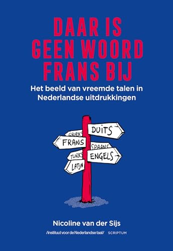 Daar is geen woord Frans bij: het beeld van vreemde talen in Nederlandse uitdrukkingen Daar is geen woord Frans bij: het beeld van vreemde talen in Nederlandse uitdrukkingen