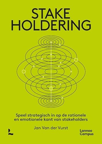 Stakeholdering: Speel strategisch in op de rationele en emotionele kant van stakeholders von Lannoo Campus