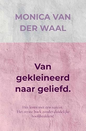Van gekleineerd naar geliefd.: Het leven met een narcist. Het eerste boek zonder duidelijke hoofdstukken! Van gekleineerd naar geliefd.: Het leven met een narcist. Het eerste boek zonder duidelijke hoofdstukken! von Brave New Books