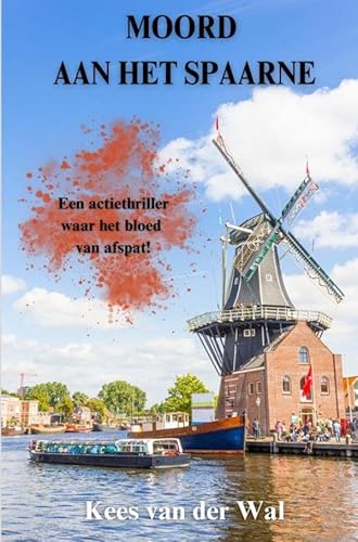 Moord aan Het Spaarne: Een bijzondere actiethriller van Kees van der Wal von Brave New Books