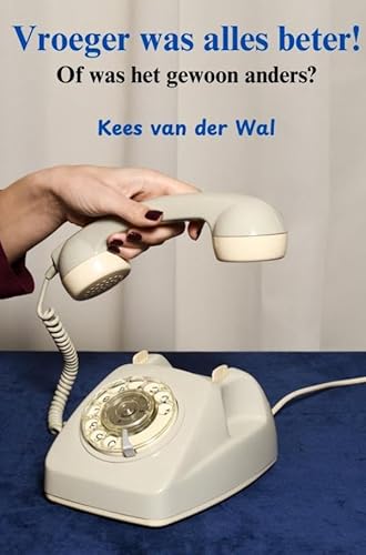 Vroeger was alles beter!: Of was het gewoon anders? von Brave New Books