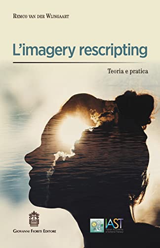 L'imagery rescripting. Teoria e pratica (Cognitivismo clinico) von Giovanni Fioriti Editore
