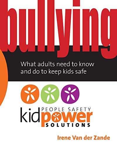 Bullying – What Adults Need to Know and Do to Keep Kids Safe (People Safety Kidpower Solutions) von Irene Van Der Zande