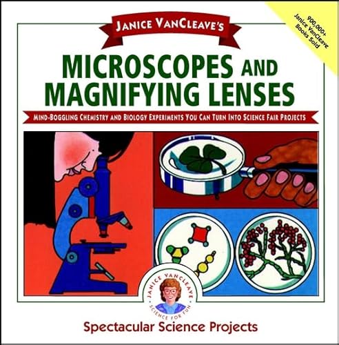 Janice Vancleave's Microscopes and Magnifying Lenses: Mind-Boggling Chemistry and Biology Experiments You Can Turn into Science Fair Projects (Spect)