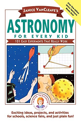 Janice VanCleave's Astronomy for Every Kid: 101 Easy Experiments that Really Work (Science for Every Kid Series): 101 Easy Experiments that Really Work (Science for Every Kid Series) von JOSSEY-BASS