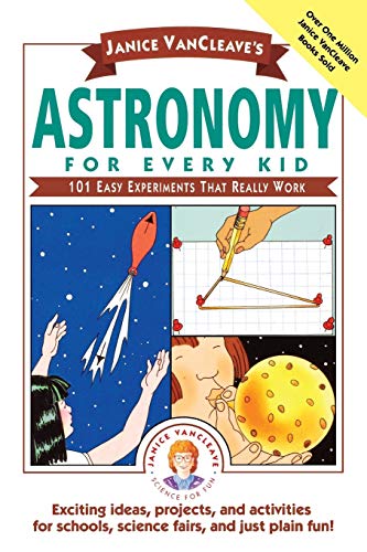 Janice VanCleave's Astronomy for Every Kid: 101 Easy Experiments that Really Work (Science for Every Kid Series): 101 Easy Experiments that Really Work (Science for Every Kid Series)