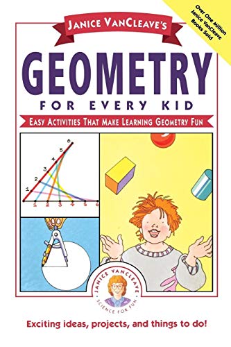 Janice VanCleave's Geometry for Every Kid: Easy Activities that Make Learning Geometry Fun (Science for Every Kid Series) (Science for Kid Series)