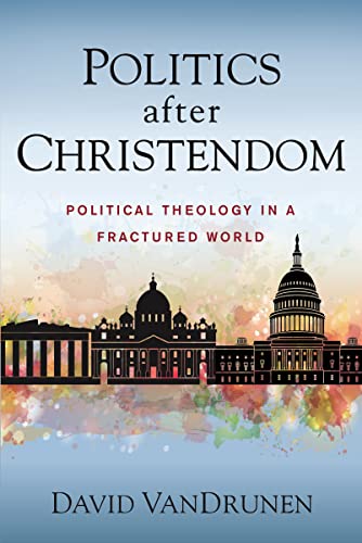 Politics after Christendom: Political Theology in a Fractured World von Zondervan