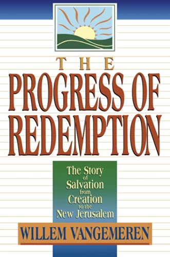 Progress of Redemption: The Story of Salvation from Creation to the New Jerusalem