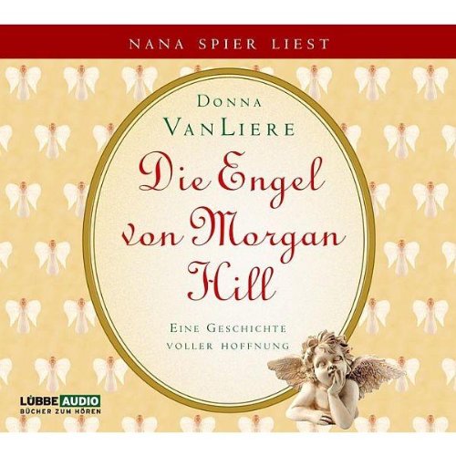 Die Engel von Morgan Hill: Eine Geschichte voller Hoffnung.: Eine Geschichte voller Hoffnung. Bearbeitete Fassung