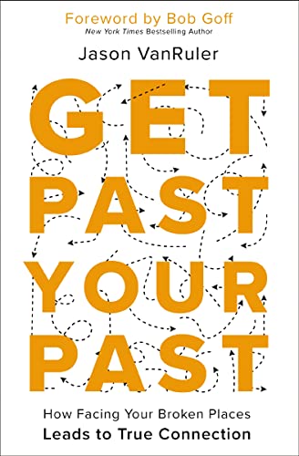 Get Past Your Past: How Facing Your Broken Places Leads to True Connection von Zondervan