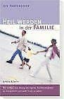 Heil werden in der Familie: Frei werden vom Zwang, die eigenen Familienmitglieder zu manipulieren und unter Druck zu setzen von Gerth Medien,