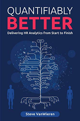 Quantifiably Better: Delivering Human Resource (HR) Analytics from Start to Finish