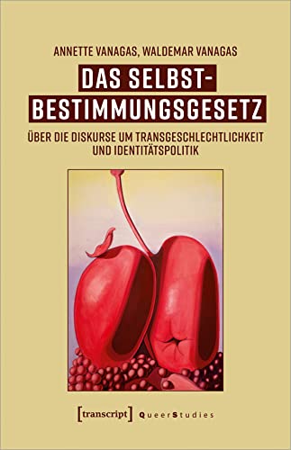 Das Selbstbestimmungsgesetz: Über die Diskurse um Transgeschlechtlichkeit und Identitätspolitik (Queer Studies) von transcript