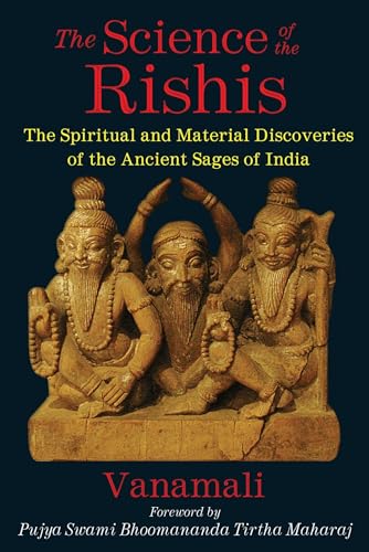 The Science of the Rishis: The Spiritual and Material Discoveries of the Ancient Sages of India