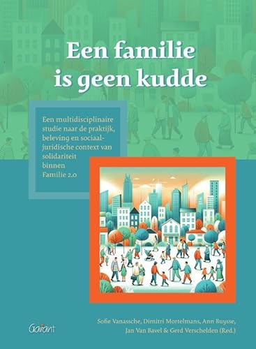 Een familie is geen kudde: Een multidisciplinaire studie naar de praktijk, beleving en sociaaljuridische context van solidariteit binnen Familie 2.0 von Garant Uitgevers