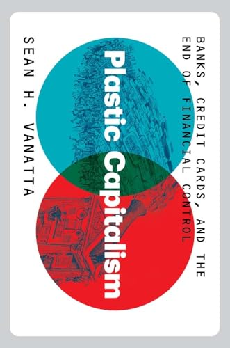 Plastic Capitalism: Banks, Credit Cards, and the End of Financial Control von Yale University Press