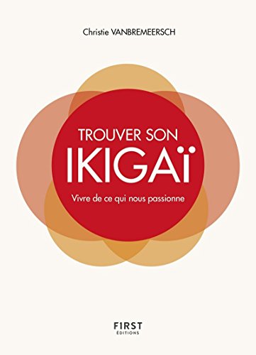 Trouver son Ikigaï - Vivre de ce qui nous passionne von First