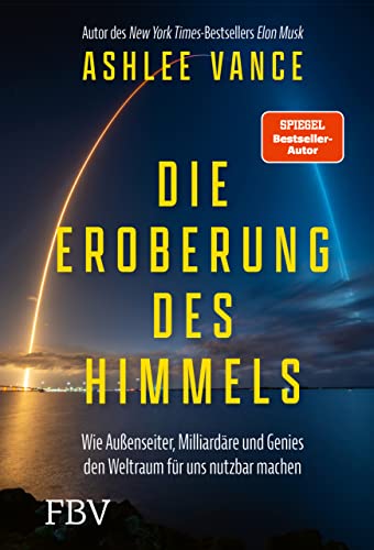 Die Eroberung des Himmels: Wie Außenseiter, Milliardäre und Genies den Weltraum für uns nutzbar machen Die Eroberung des Himmels: Wie Außenseiter, Milliardäre und Genies den Weltraum für uns nutzbar machen