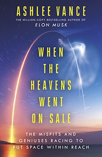 When The Heavens Went On Sale: The Misfits and Geniuses Racing to Put Space Within Reach von WH Allen