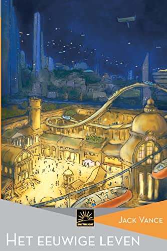 Het eeuwige leven (Het Verzameld Werk van Jack Vance, Band 10) von Spatterlight Press