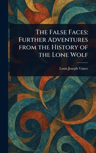 The False Faces: Further Adventures From the History of the Lone Wolf The False Faces: Further Adventures From the History of the Lone Wolf von Anson Street Press