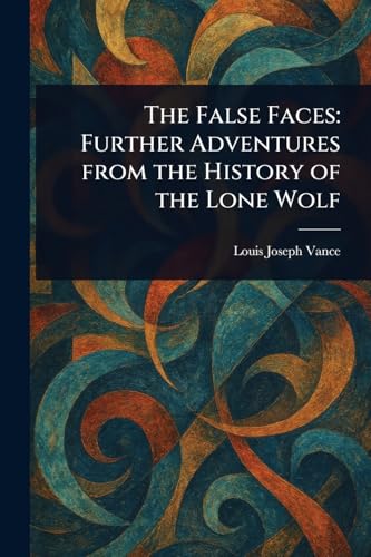 The False Faces: Further Adventures From the History of the Lone Wolf The False Faces: Further Adventures From the History of the Lone Wolf von Anson Street Press