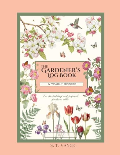 The Gardener's Log Book: A Yearly Record von Spatterlight Press