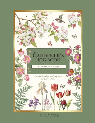 The Gardener's Log Book: A Yearly Record: A Planner and Journal for Seasonal, Planting, Fertilizing, and Garden Progress Tracking The Gardener's Log Book: A Yearly Record: A Planner and Journal for Seasonal, Planting, Fertilizing, and Garden Progress Tracking von Spatterlight Press