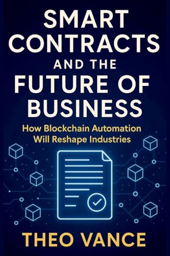 Smart Contracts and the Future of Business: How Blockchain Automation Will Reshape Industries Smart Contracts and the Future of Business: How Blockchain Automation Will Reshape Industries von Mindful Pages