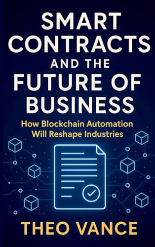 Smart Contracts and the Future of Business: How Blockchain Automation Will Reshape Industries Smart Contracts and the Future of Business: How Blockchain Automation Will Reshape Industries von Mindful Pages