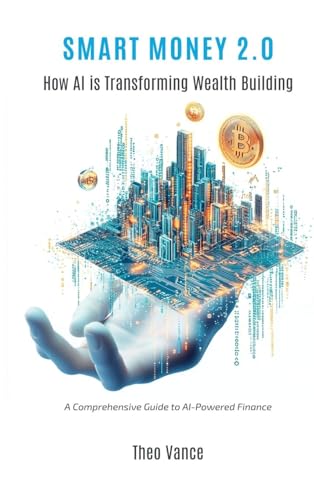 Smart Money 2.0: How AI is Transforming Wealth Building (A Comprehensive Guide to AI-Powered Finance) von Mindful Pages