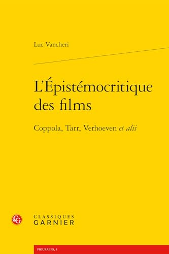 L'epistémocritique des films - coppola, tarr, verhoeven et alii: COPPOLA, TARR, VERHOEVEN ET ALII L'epistémocritique des films - coppola, tarr, verhoeven et alii: COPPOLA, TARR, VERHOEVEN ET ALII von CLASSIQ GARNIER