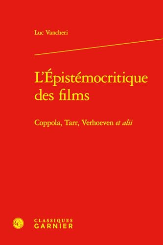 L'Épistémocritique des films: Coppola, Tarr, Verhoeven et alii L'Épistémocritique des films: Coppola, Tarr, Verhoeven et alii von CLASSIQ GARNIER