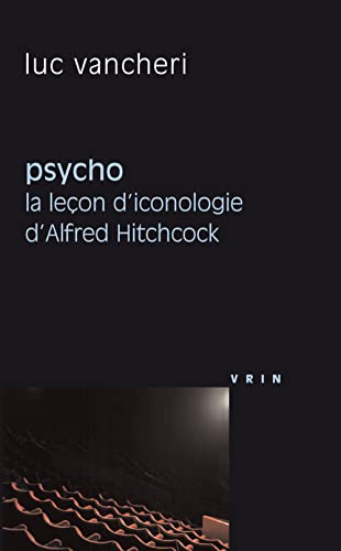 Psycho: La Lecon D'iconologie d'Alfred Hitchcock (Philosophie Et Cinema)